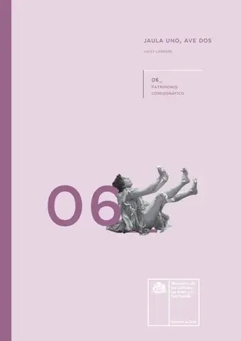 Patrimonio coreográfico : 06 Jaula uno, ave dos; Ministerio de las Culturas, las Artes y el Patrimonio